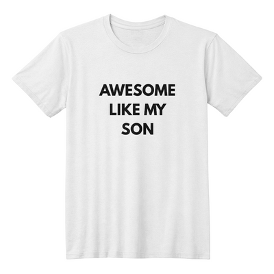 Dad or Mom Shirt - Awesome Like My Son(White)