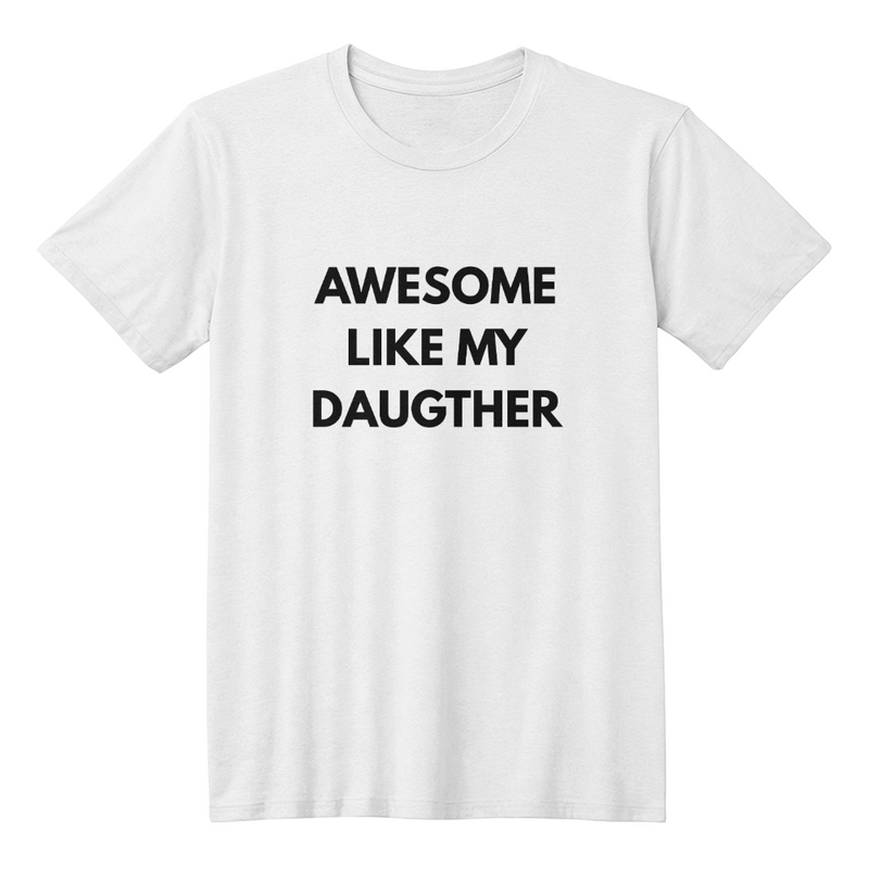 Dad or Mom Shirt - Awesome Like My Daughter (White)