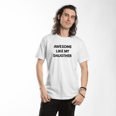 Dad or Mom Shirt - Awesome Like My Daughter (White)