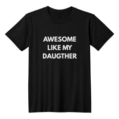 Dad or Mom Shirt - Awesome Like My Daughter (Black)