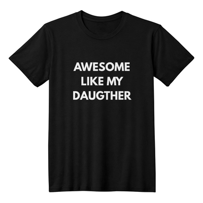 Dad or Mom Shirt - Awesome Like My Daughter (Black)
