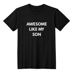 Dad or Mom Shirt - Awesome Like My Son (Black)