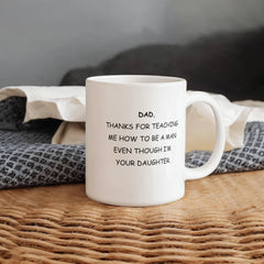 To Dad, From Daughter Mug - Thanks For Teaching Me How to be a Man