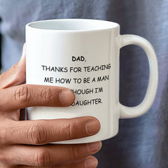 To Dad, From Daughter Mug - Thanks For Teaching Me How to be a Man