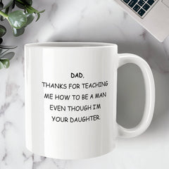 To Dad, From Daughter Mug - Thanks For Teaching Me How to be a Man